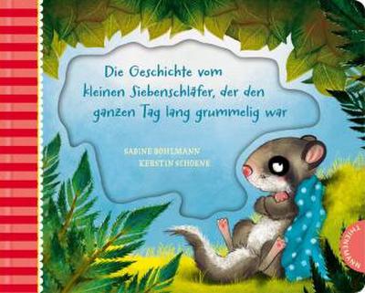 Der kleine Siebenschläfer 4: Die Geschichte vom kleinen Siebenschläfer, der den ganzen Tag lang grummelig war