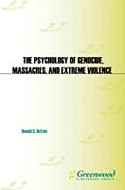 Psychology of Genocide, Massacres, and Extreme Violence
