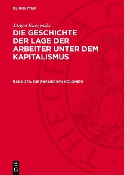 Die Geschichte der Lage der Arbeiter unter dem Kapitalismus, Band 27a, Die englischen Kolonien