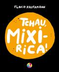 Tchau, Mixirica!