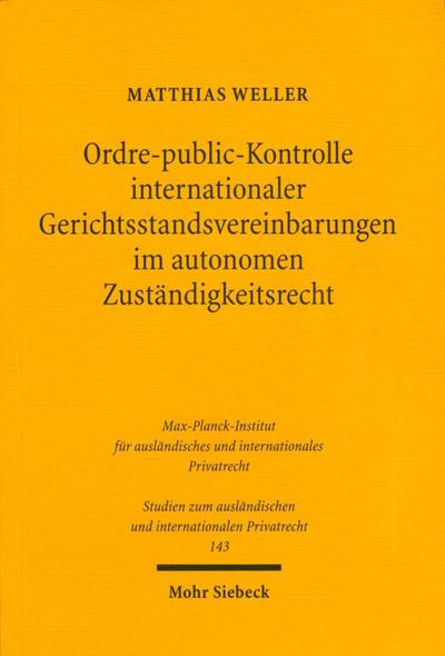 Ordre-public-Kontrolle internationaler Gerichtsstandsvereinbarungen im autonomen Zuständigkeitsrecht
