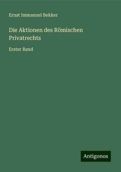 Bekker, E: Aktionen des Römischen Privatrechts