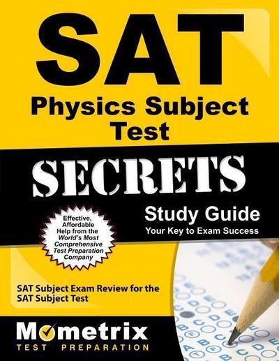 SAT Physics Subject Test Secrets Study Guide: SAT Subject Exam Review for the SAT Subject Test