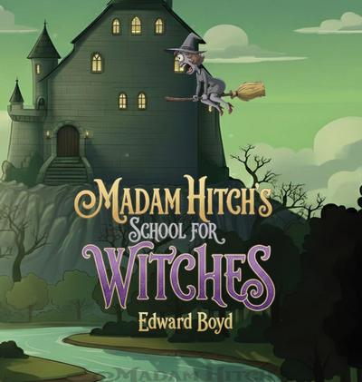 Madam Hitch’s School for Witches