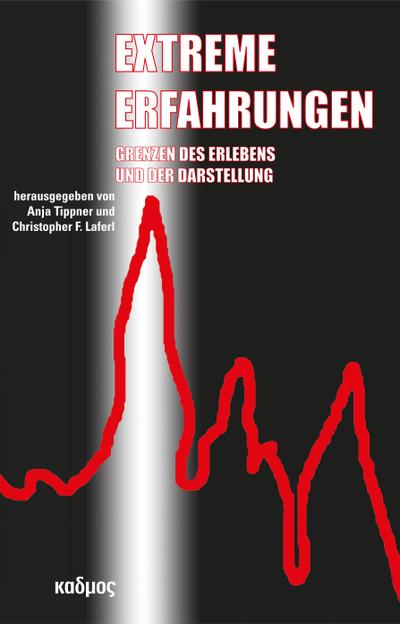 Extreme Erfahrungen. Grenzen des Erlebens und der Darstellung (Kaleidogramme)