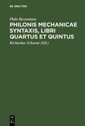 Philonis mechanicae syntaxis [Ausz.] libri quartus et quintus