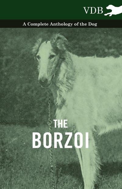 The Borzoi - A Complete Anthology of the Dog