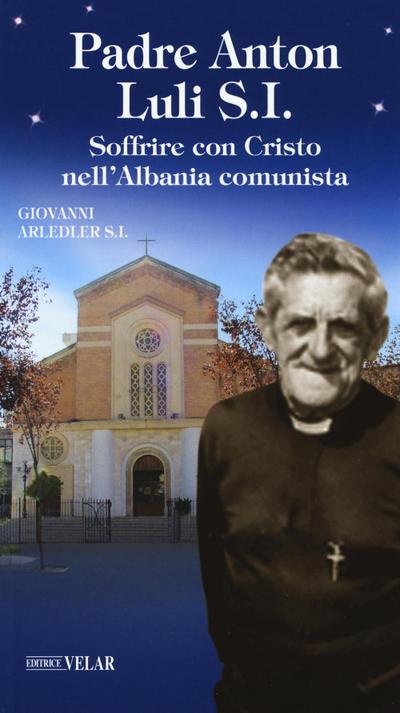 Arledler, G: Padre Anton Luli S.I.. Soffrire con Cristo nell