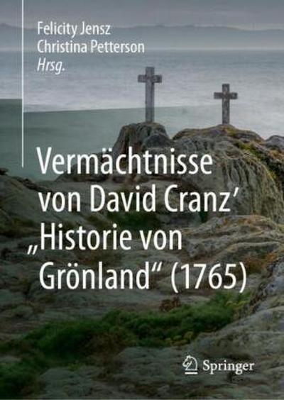 Vermächtnisse von David Cranz’ "Historie von Grönland" (1765)