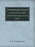 Immanuel Kant, die Persönlichkeit als Einführung in das Werk - Chamberlain Houston Stewart 1855-1927