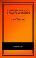 La morte di Ivan Il’ic - La sonata a Kreutzer