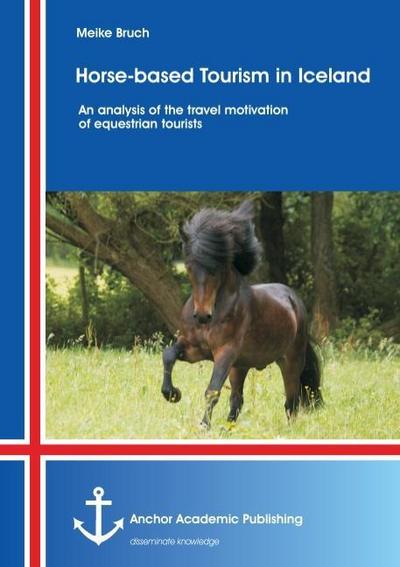 Horse-based Tourism in Iceland- An analysis of the travel motivation of equestrian tourists