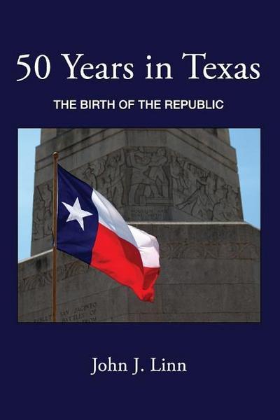 50 Years in Texas: The Birth of the Republic