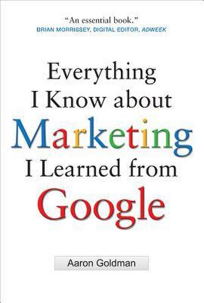 Everything I Know about Marketing I Learned From Google