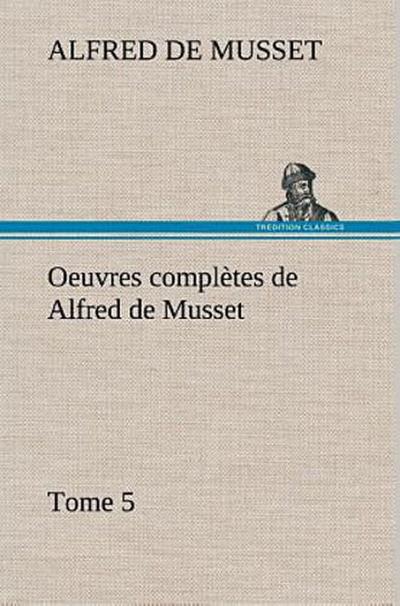 Oeuvres complètes de Alfred de Musset - Tome 5