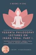 Vedânta Philosophy: Lectures on Jnâna Yoga. Part I.: Vedânta Philosophy