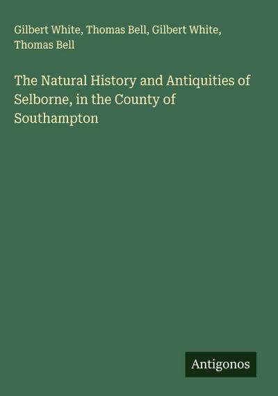 The Natural History and Antiquities of Selborne, in the County of Southampton