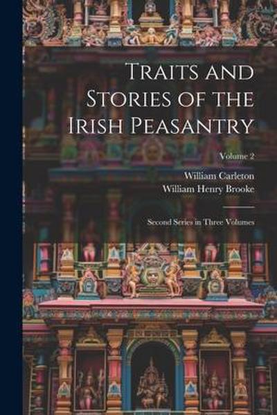 Traits and Stories of the Irish Peasantry: Second Series in Three Volumes; Volume 2