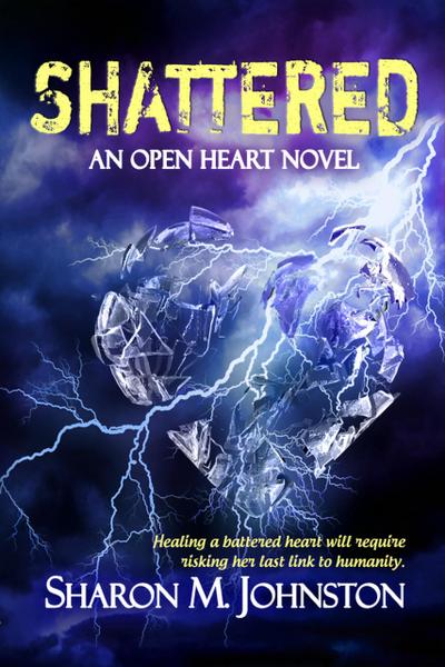 Shattered (An Open Heart Novel, #2)