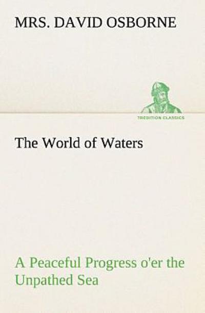 The World of Waters A Peaceful Progress o’er the Unpathed Sea