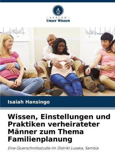 Wissen, Einstellungen und Praktiken verheirateter Männer zum Thema Familienplanung