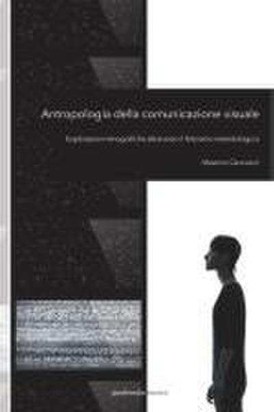 Antropologia della comunicazione visuale. Esplorazioni etnografiche attraverso il feticismo metodologico
