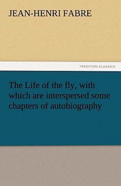 The Life of the fly, with which are interspersed some chapters of autobiography