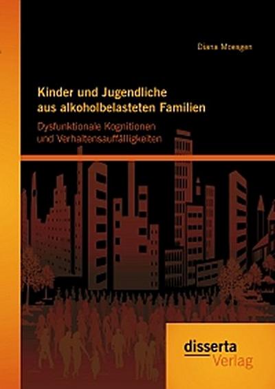 Kinder und Jugendliche aus alkoholbelasteten Familien: Dysfunktionale Kognitionen und Verhaltensauffälligkeiten
