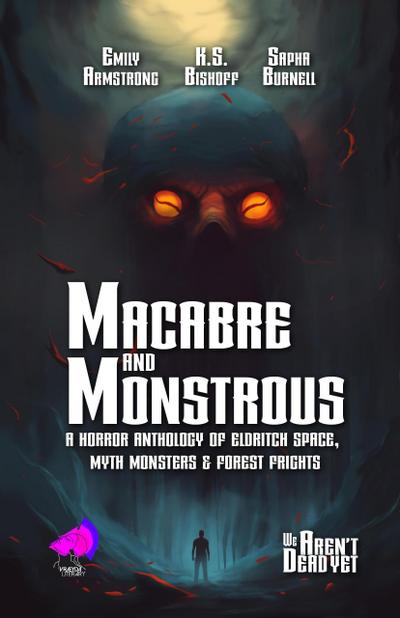Macabre and Monstrous (We Aren’t Dead Yet, #1)