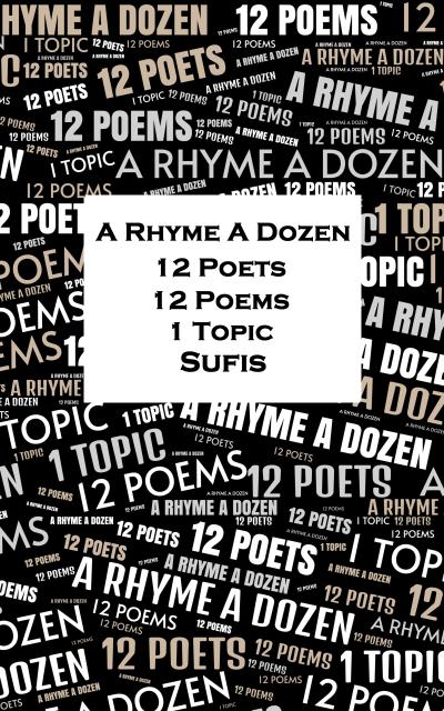 A Rhyme A Dozen - 12 Poets, 12 Poems, 1 Topic ¿ Sufis