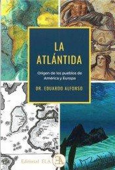 La Atlántida : origen de los pueblos de américa y europa