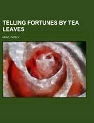 Kent, C: Telling Fortunes By Tea Leaves