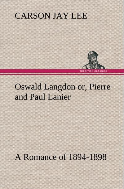 Oswald Langdon or, Pierre and Paul Lanier.A Romance of 1894-1898