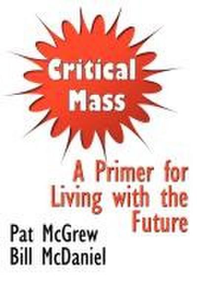Critical Mass: A Primer for Living with the Future