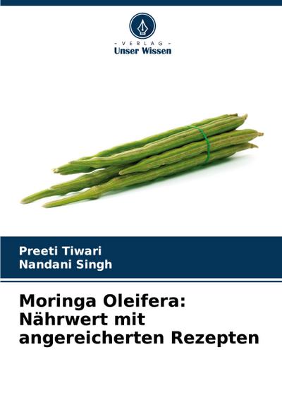 Moringa Oleifera: Nährwert mit angereicherten Rezepten