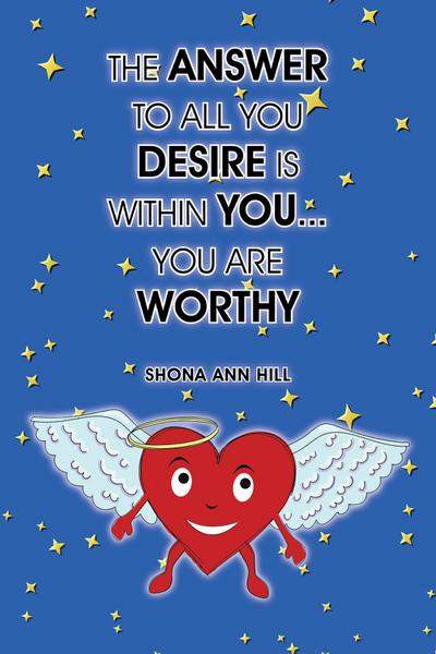 The Answer to All You Desire Is Within You... You Are Worthy