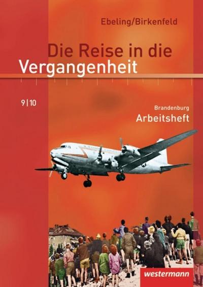 Die Reise in die Vergangenheit, Ausgabe 2008 für Brandenburg 9./10. Schuljahr, Arbeitsheft