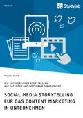 Social Media Storytelling für das Content Marketing in Unternehmen. Wie erfolgreiches Storytelling auf Facebook und Instagram funktioniert