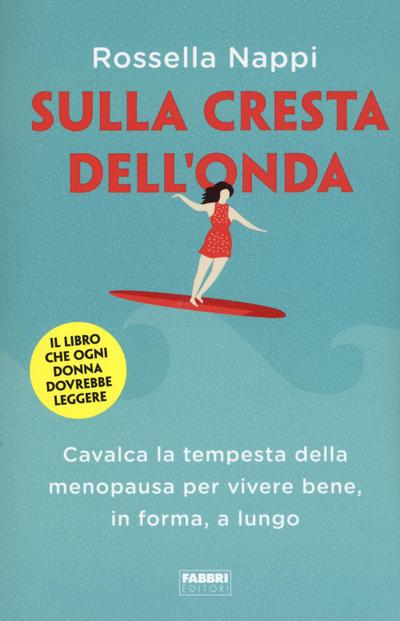 Sulla cresta dell’onda. Cavalca la tempesta della menopausa per vivere bene, in forma, a lungo