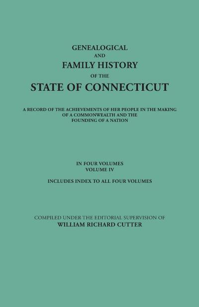 Genealogical and Family History of the State of Connecticut. a Record of the Achievements of Her People in the Making of a Commonwealth and the Foundi