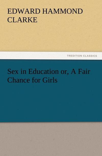 Sex in Education or, A Fair Chance for Girls