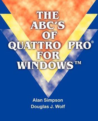 The ABC’s of Quattro Pro for Windows