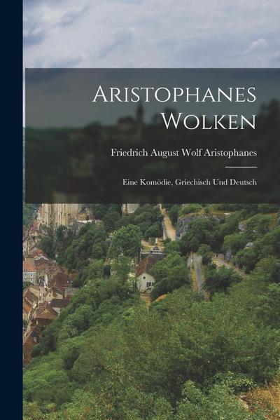 Aristophanes Wolken: Eine Komödie, Griechisch und Deutsch