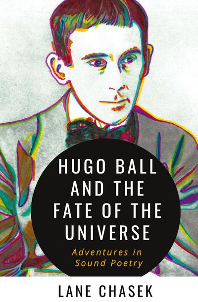 Hugo Ball and the Fate of the Universe