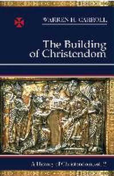 The Building of Christendom, 324-1100: A History of Christendom (Vol. 2)Volume 2