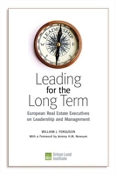 Leading for the Long Term : European Real Estate Executives on Leadership and Management