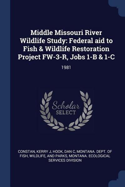 Middle Missouri River Wildlife Study: Federal aid to Fish & Wildlife Restoration Project FW-3-R, Jobs 1-B & 1-C: 1981