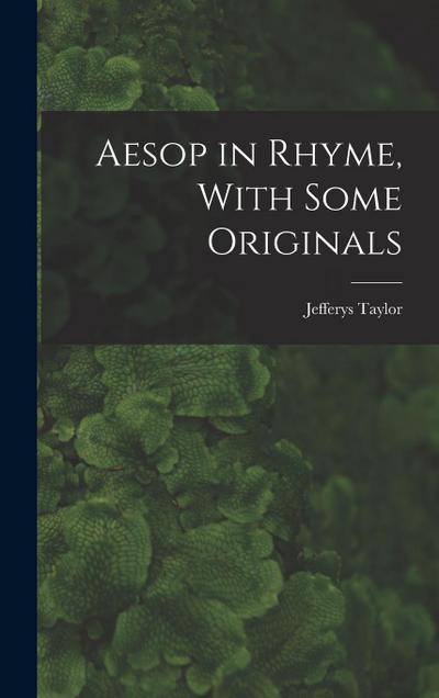 Aesop in Rhyme, With Some Originals