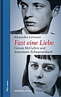 Fast eine Liebe: Carson McCullers und Annemarie Schwarzenbach