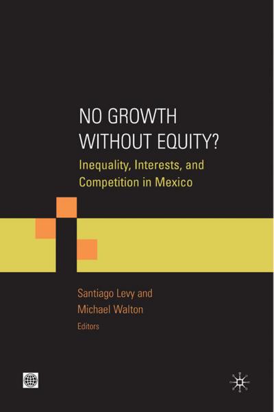 No Growth Without Equity?: Inequality, Interests, and Competition in Mexico